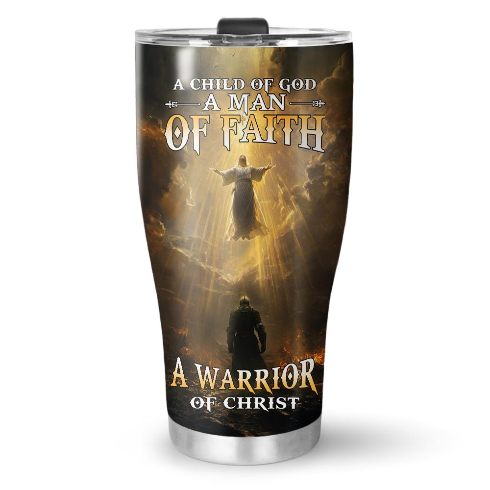 A Child Of God A Man Of Faith A Warrior Of Christ Tumbler