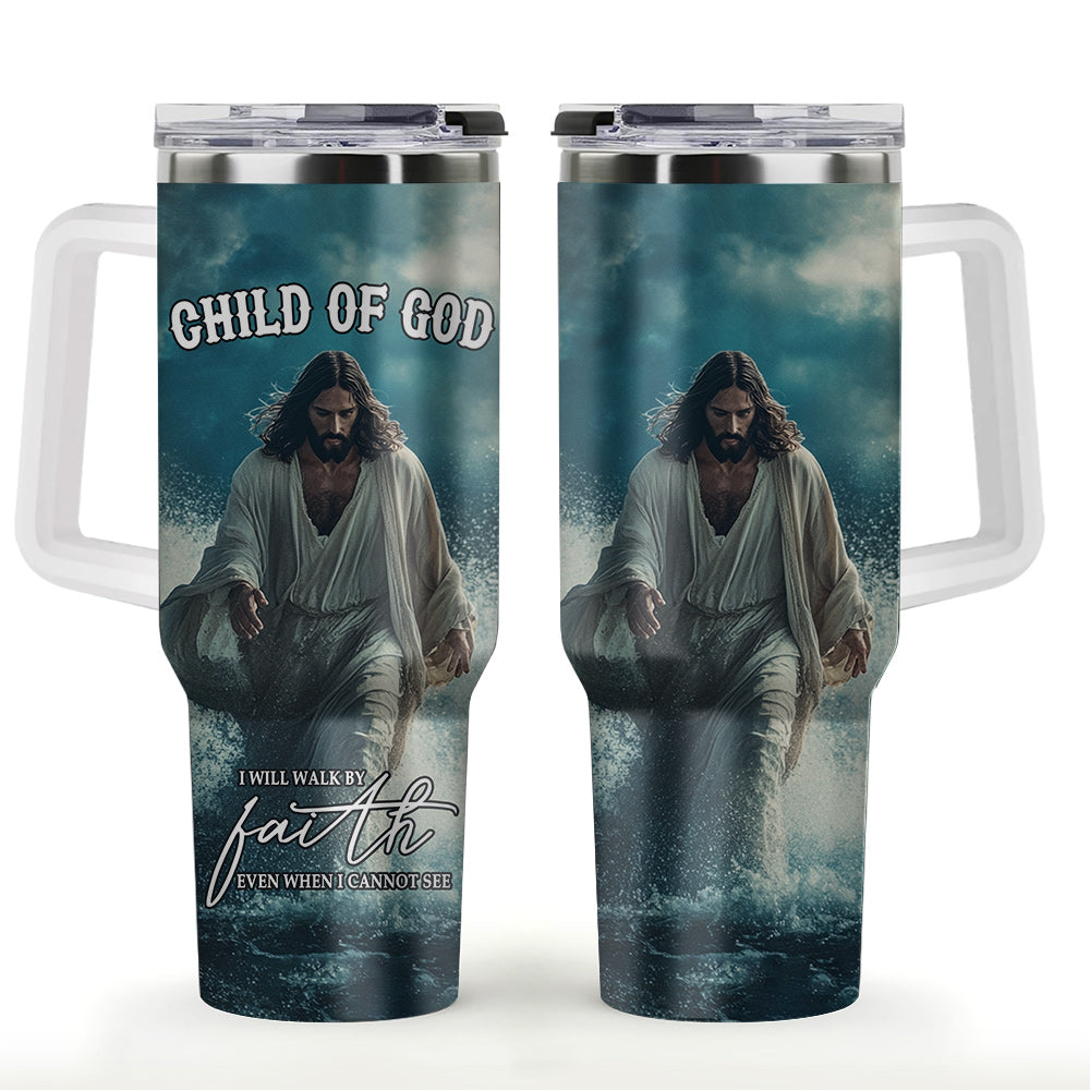 I will Walk by faith even when I cannot see Stainless Steel Tumbler